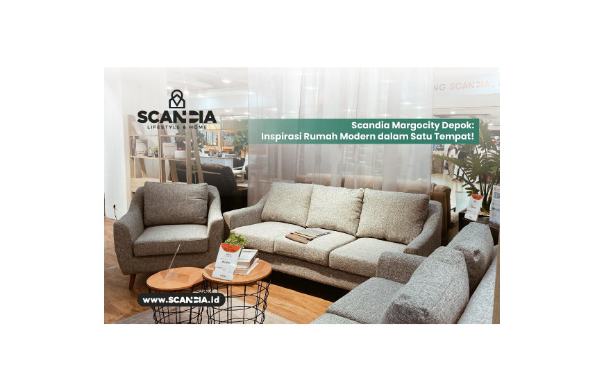 Scandia Margocity Depok: Inspirasi Rumah Modern dalam Satu Tempat!